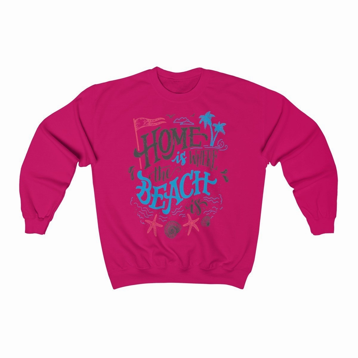 Home is Where The Beach Is Sweatshirt