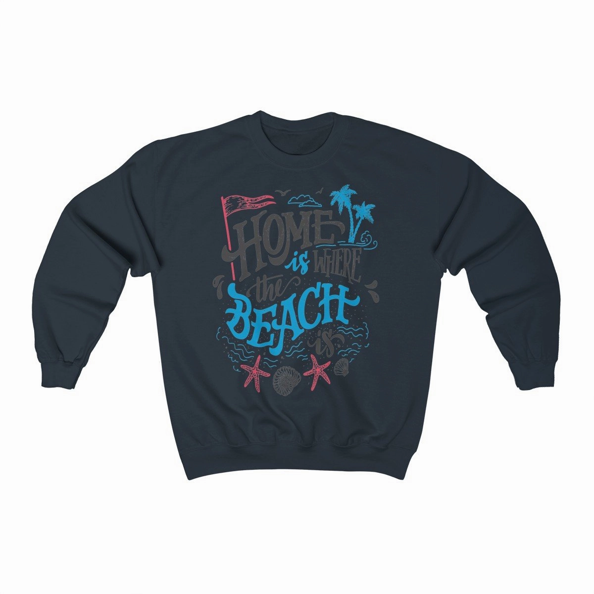 Home is Where The Beach Is Sweatshirt