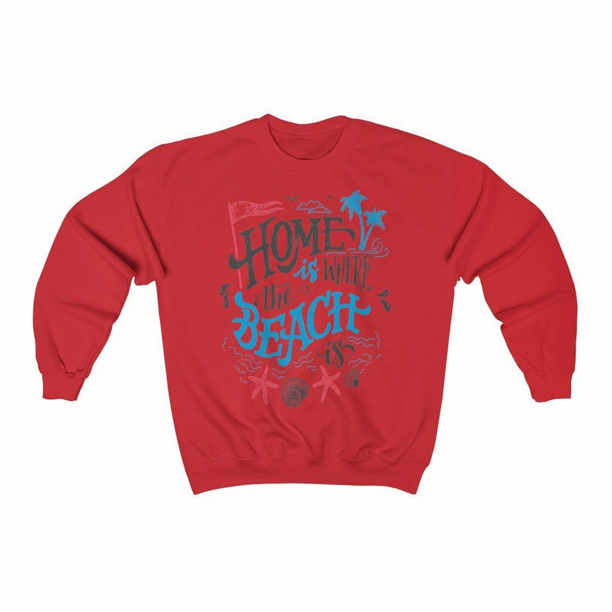 Home is Where The Beach Is Sweatshirt