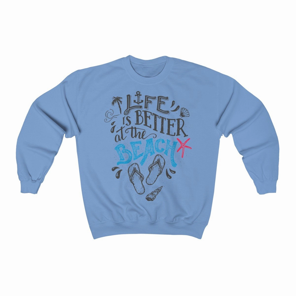 Life Is Always Better at the Beach Sweatshirt