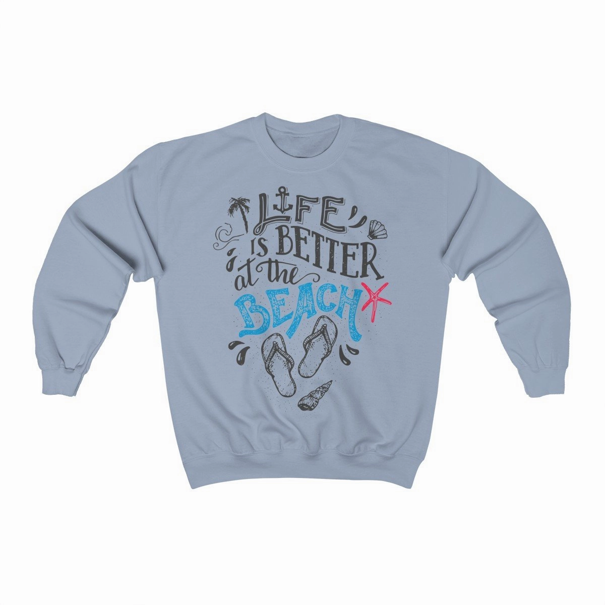 Life Is Always Better at the Beach Sweatshirt