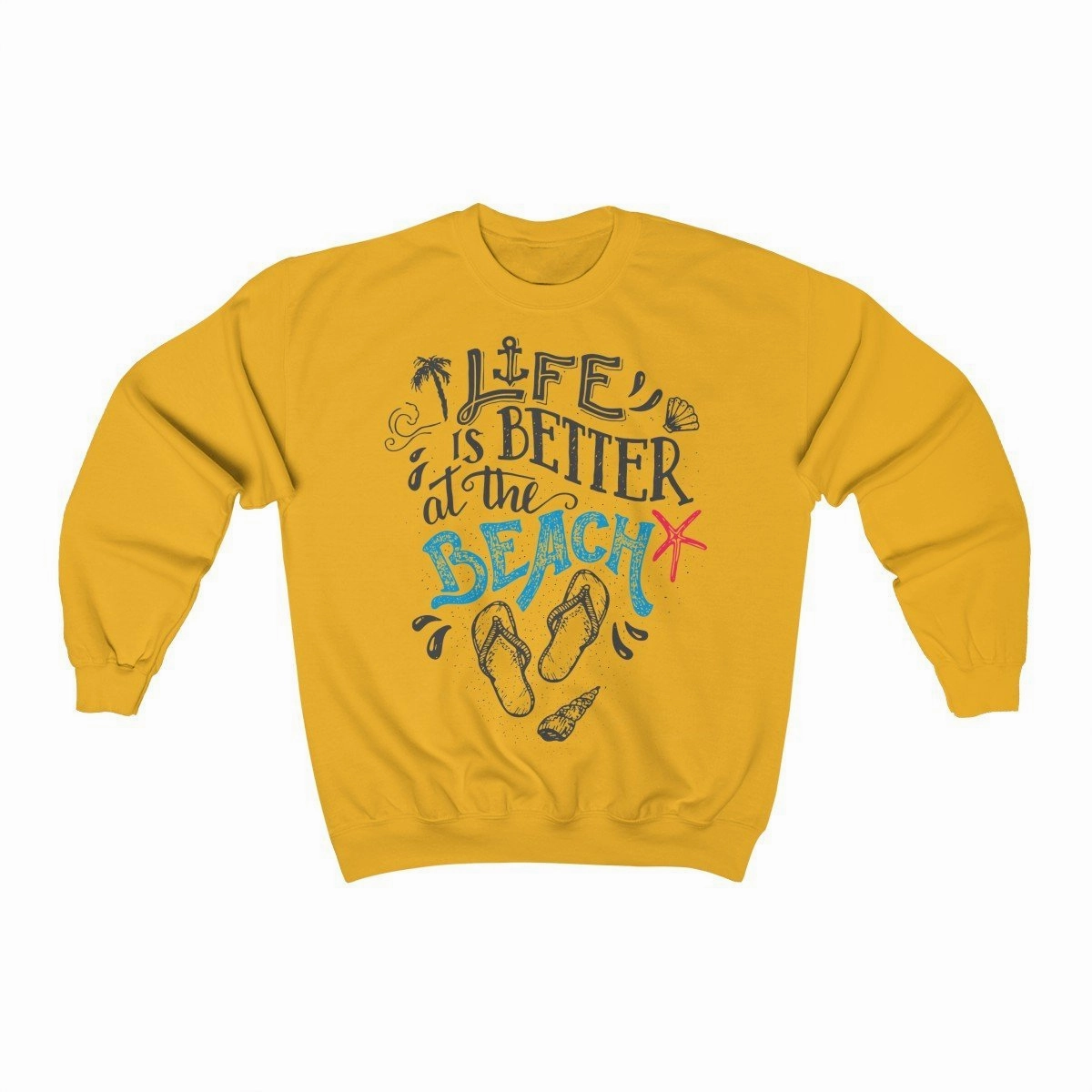 Life Is Always Better at the Beach Sweatshirt
